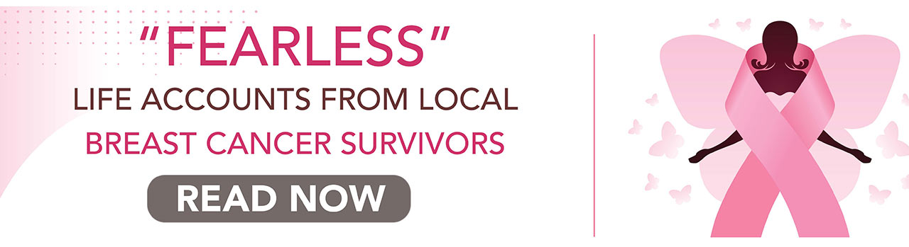Fearless life accounts from local breast cancer survivors